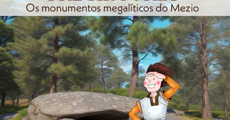 Construtores da Pré-História: os monumentos megalíticos do Mezio