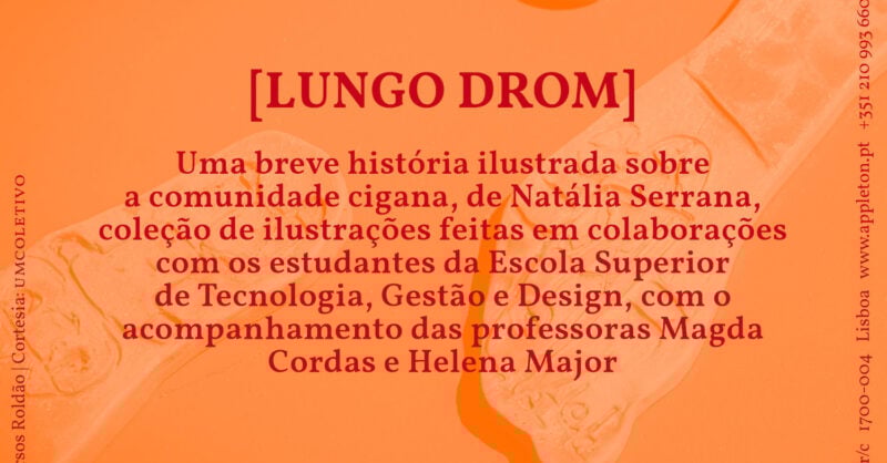 LUNGO DROM : Uma breve história ilustrada sobre a comunidade cigana, de Natália Serrana, coleção de ilustrações feitas em colaborações com os estudantes da Escola Superior de Tecnologia, Gestão e Design, com o acompanhamento das professoras Magda Cordas e Helena Major