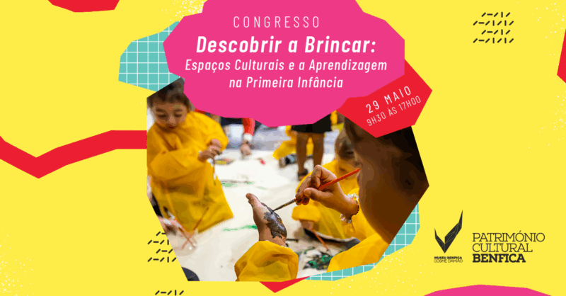 Congresso Descobrir a Brincar, Espaços Culturais e a Aprendizagem na Primeira Infância