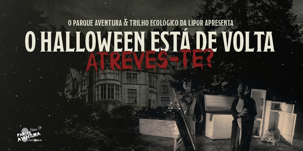 O Parque Aventura & Trilho Ecológico da LIPOR volta a transformar-se no cenário mais assustador do ano!