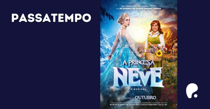 Passatempo A PRINCESA DA NEVE – O MUSICAL em Lisboa