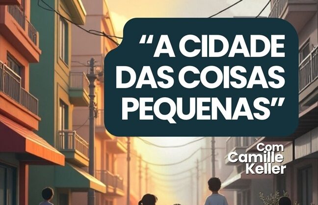 OFICINA DE HISTÓRIAS VIVAS© | ”A CIDADE DAS COISAS PEQUENAS”