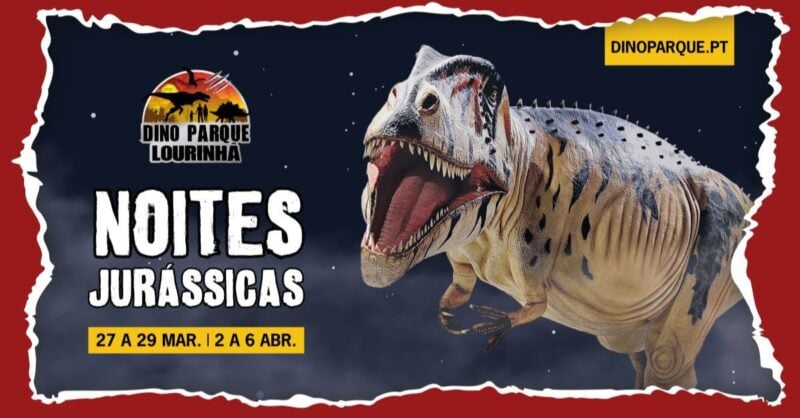 Noites jurássicas no Dino Parque Lourinhã – Edição Especial Primavera