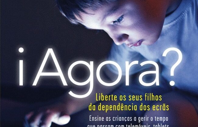 iAgora?: libertem os vossos filhos da dependência dos ecrãs