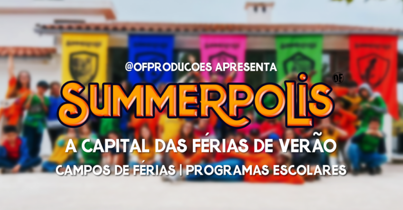 Campo de Férias perto de Coimbra: Summerpolis, a Capital das Férias de Verão!